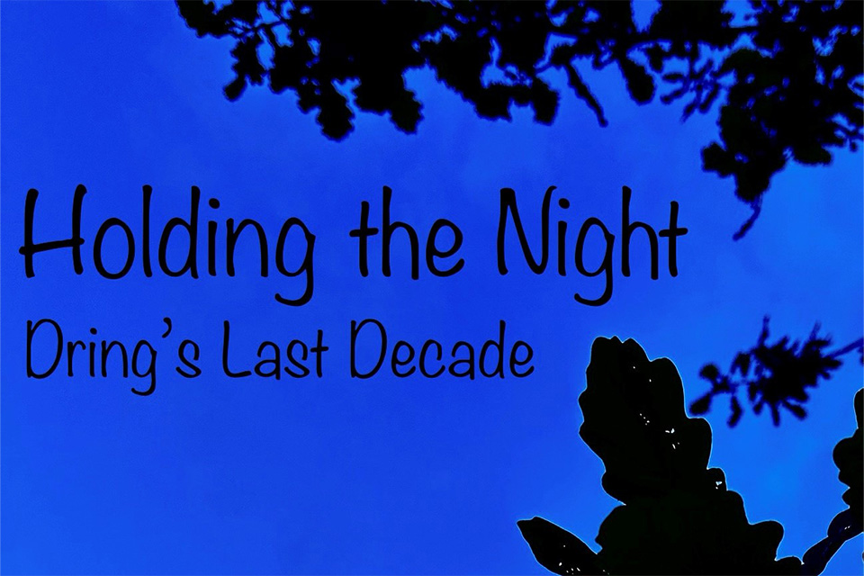Shadows of trees against a dark blue sky surround a title reading 'Holding the Night: Dring's Last Decade'